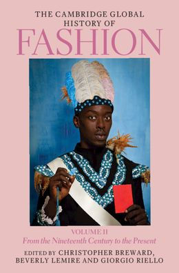 the Cambridge Global History of Fashion: Volume 2: From Nineteenth Century to Present