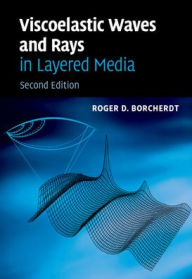 Title: Viscoelastic Waves and Rays in Layered Media / Edition 2, Author: Roger D. Borcherdt