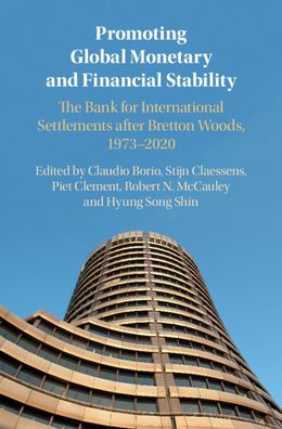 Promoting Global Monetary and Financial Stability: The Bank for International Settlements after Bretton Woods, 1973-2020