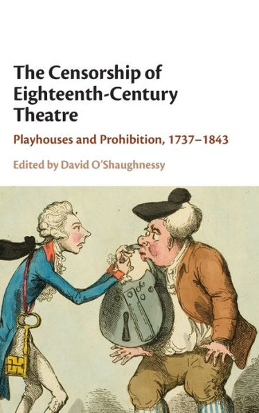 The Censorship of Eighteenth-Century Theatre: Playhouses and Prohibition, 1737-1843