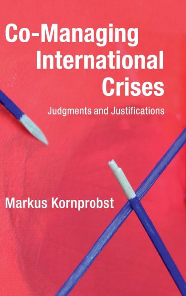 Co-Managing International Crises: Judgments and Justifications