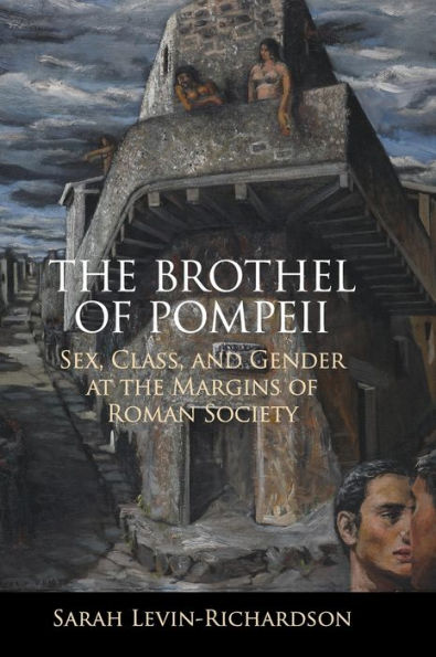 the Brothel of Pompeii: Sex, Class, and Gender at Margins Roman Society