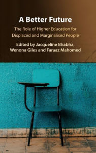 Title: A Better Future: The Role of Higher Education for Displaced and Marginalised People, Author: Jacqueline Bhabha