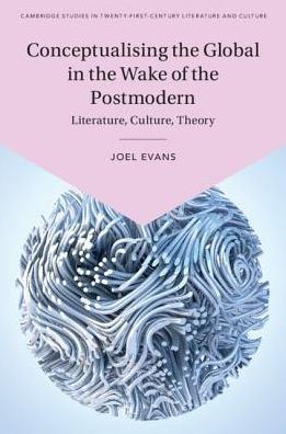 Conceptualising the Global Wake of Postmodern: Literature, Culture, Theory