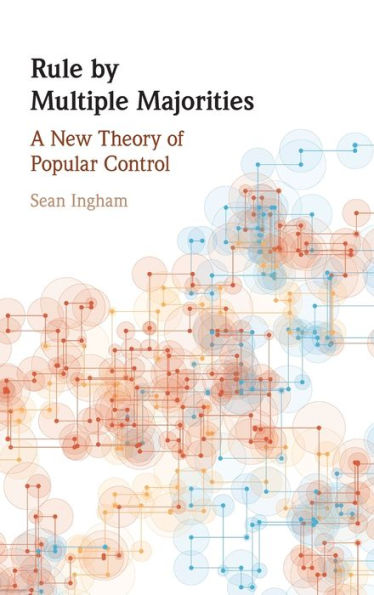 Rule by Multiple Majorities: A New Theory of Popular Control