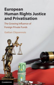 Title: European Human Rights Justice and Privatisation: The Growing Influence of Foreign Private Funds, Author: Gaïtan Cliquennois