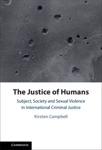 The Justice of Humans: Subject, Society and Sexual Violence International Criminal