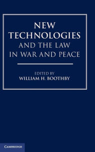 Title: New Technologies and the Law in War and Peace, Author: William H. Boothby
