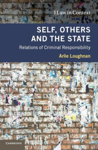 Title: Self, Others and the State: Relations of Criminal Responsibility, Author: Arlie Loughnan