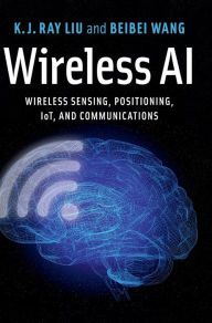 Title: Wireless AI: Wireless Sensing, Positioning, IoT, and Communications, Author: K. J. Ray Liu