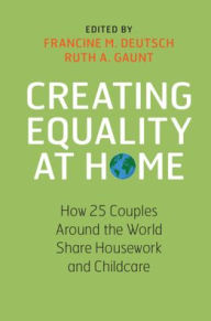 Title: Creating Equality at Home: How 25 Couples around the World Share Housework and Childcare, Author: Francine M. Deutsch