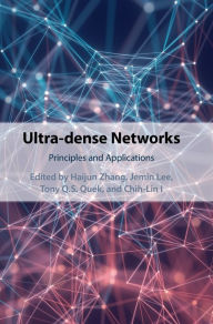 Title: Ultra-dense Networks: Principles and Applications, Author: Haijun Zhang