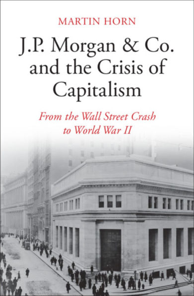 J.P. Morgan & Co. and the Crisis of Capitalism: From Wall Street Crash to World War II