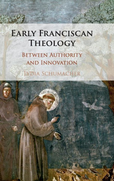 Early Franciscan Theology: Between Authority and Innovation