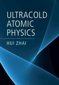 Title: Ultracold Atomic Physics, Author: Hui Zhai