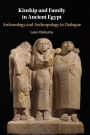 Kinship and Family in Ancient Egypt: Archaeology and Anthropology in Dialogue