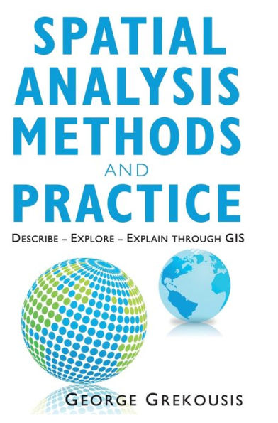 Spatial Analysis Methods and Practice: Describe - Explore - Explain through GIS