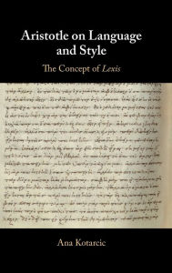 Title: Aristotle on Language and Style: The Concept of Lexis, Author: Ana Kotarcic