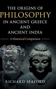 Title: The Origins of Philosophy in Ancient Greece and Ancient India: A Historical Comparison, Author: Richard Seaford