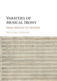 Title: Varieties of Musical Irony: From Mozart to Mahler, Author: Michael Cherlin
