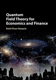 Title: Quantum Field Theory for Economics and Finance, Author: Belal Ehsan Baaquie