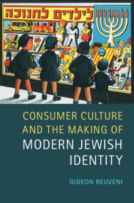 Title: Consumer Culture and the Making of Modern Jewish Identity, Author: Gideon Reuveni