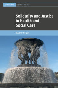 Title: Solidarity and Justice in Health and Social Care, Author: Ruud ter Meulen