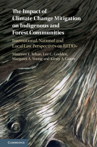 Title: The Impact of Climate Change Mitigation on Indigenous and Forest Communities: International, National and Local Law Perspectives on REDD+, Author: Mitch Spratt