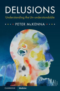 Title: Delusions: Understanding the Un-understandable, Author: Peter McKenna