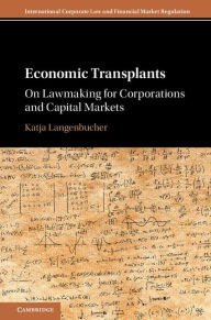 Title: Economic Transplants: On Lawmaking for Corporations and Capital Markets, Author: Katja Langenbucher