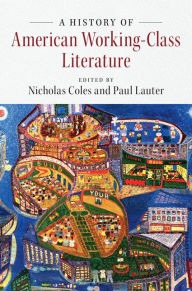 Title: A History of American Working-Class Literature, Author: Nicholas Coles
