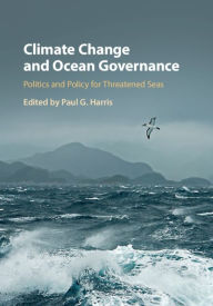 Title: Climate Change and Ocean Governance: Politics and Policy for Threatened Seas, Author: Paul G. Harris