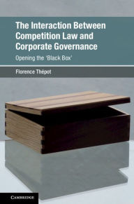 Title: The Interaction Between Competition Law and Corporate Governance: Opening the 'Black Box', Author: Florence Thépot