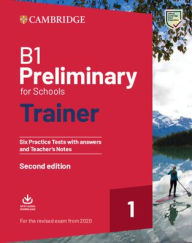 Title: B1 Preliminary for Schools Trainer 1 for the Revised 2020 Exam Six Practice Tests with Answers and Teacher's Notes with Downloadable Audio / Edition 2, Author: Cambridge University Press
