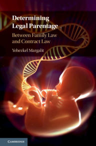 Title: Determining Legal Parentage: Between Family Law and Contract Law, Author: Yehezkel Margalit
