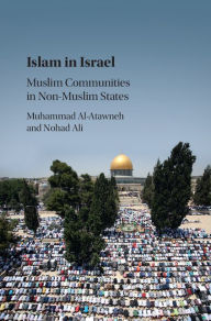 Title: Islam in Israel: Muslim Communities in Non-Muslim States, Author: Muhammad Al-Atawneh