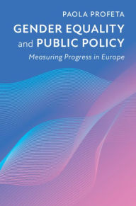 Title: Gender Equality and Public Policy: Measuring Progress in Europe, Author: Paola Profeta