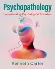 Title: Psychopathology: Understanding Psychological Disorders, Author: Kenneth Carter