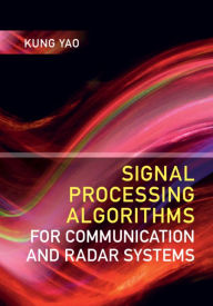 Title: Signal Processing Algorithms for Communication and Radar Systems, Author: Kung Yao