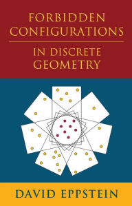 Title: Forbidden Configurations in Discrete Geometry, Author: David Eppstein