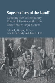 Title: Supreme Law of the Land?: Debating the Contemporary Effects of Treaties within the United States Legal System, Author: Gregory H. Fox
