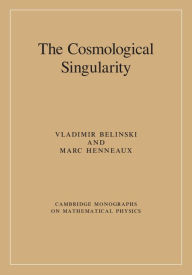 Title: The Cosmological Singularity, Author: Vladimir Belinski