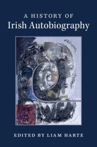 Title: A History of Irish Autobiography, Author: Liam Harte