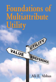 Title: Foundations of Multiattribute Utility, Author: Ali E. Abbas