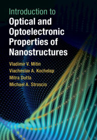 Title: Introduction to Optical and Optoelectronic Properties of Nanostructures, Author: Vladimir V. Mitin