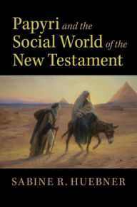 Title: Papyri and the Social World of the New Testament, Author: Sabine R. Huebner