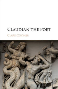 Title: Claudian the Poet, Author: Clare Coombe