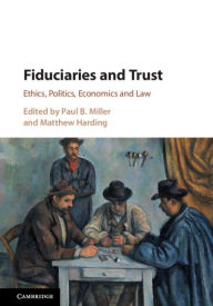 Title: Fiduciaries and Trust: Ethics, Politics, Economics and Law, Author: Paul B. Miller