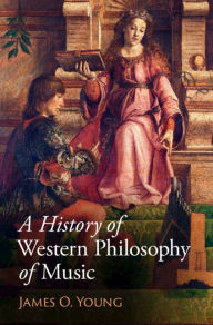 Title: A History of Western Philosophy of Music, Author: James O. Young