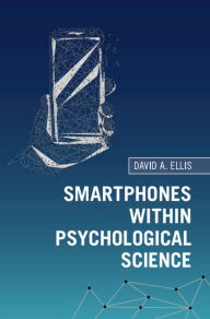 Title: Smartphones within Psychological Science, Author: David A. Ellis